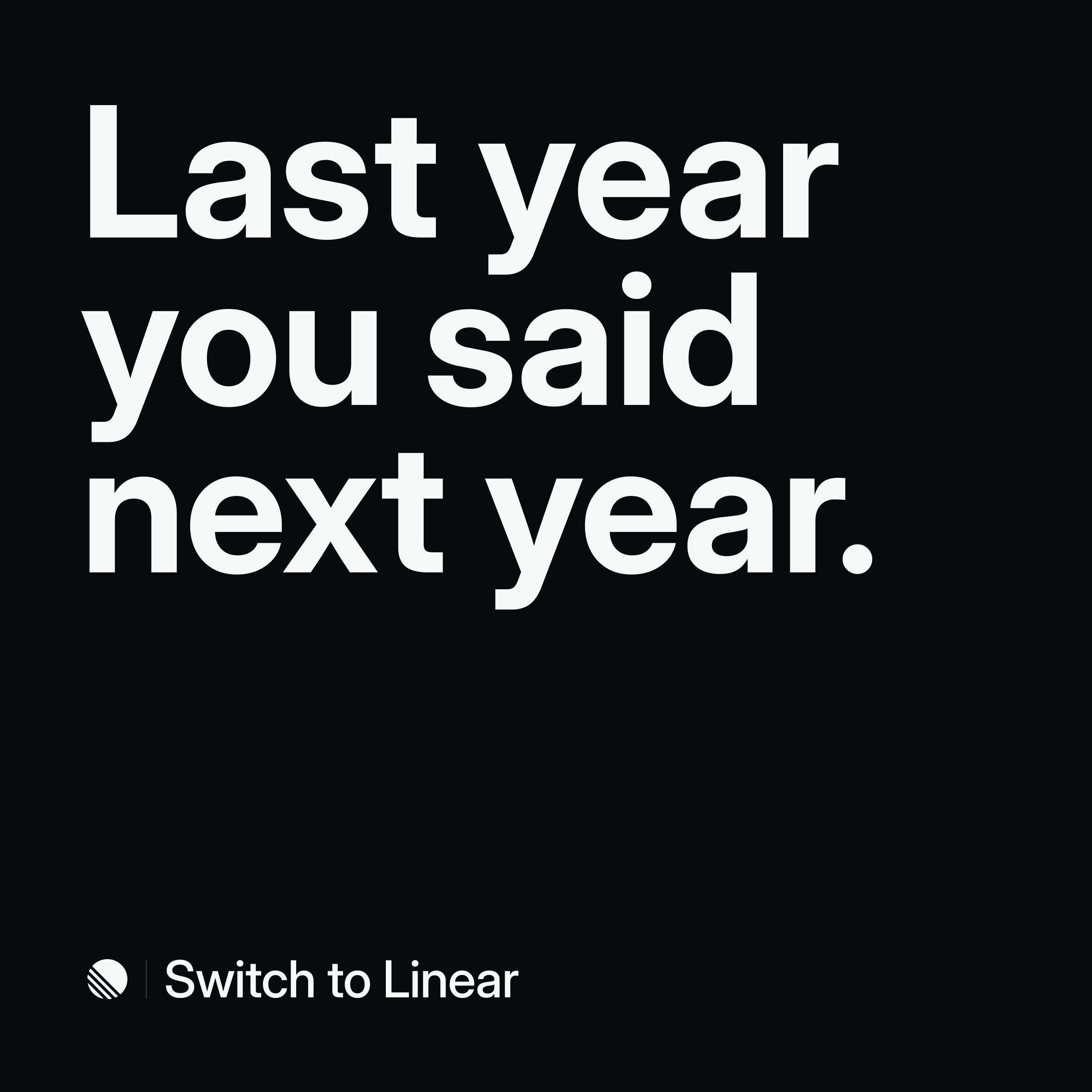 Black-background Linear advertisement with bold white text reading "Last year you said next year." above the Linear logo and "Switch to Linear" tagline